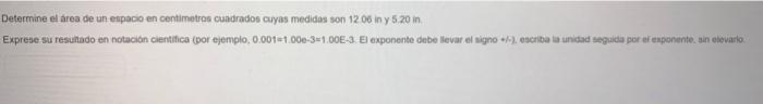 Determine el area de un espacio en centimetros cuadrados cuyas medidas son \( 12.06 \) in y \( 5.20 \) in