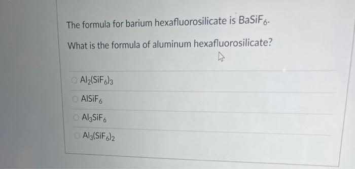 Solved The formula for barium hexafluorosilicate is BaSiF. | Chegg.com