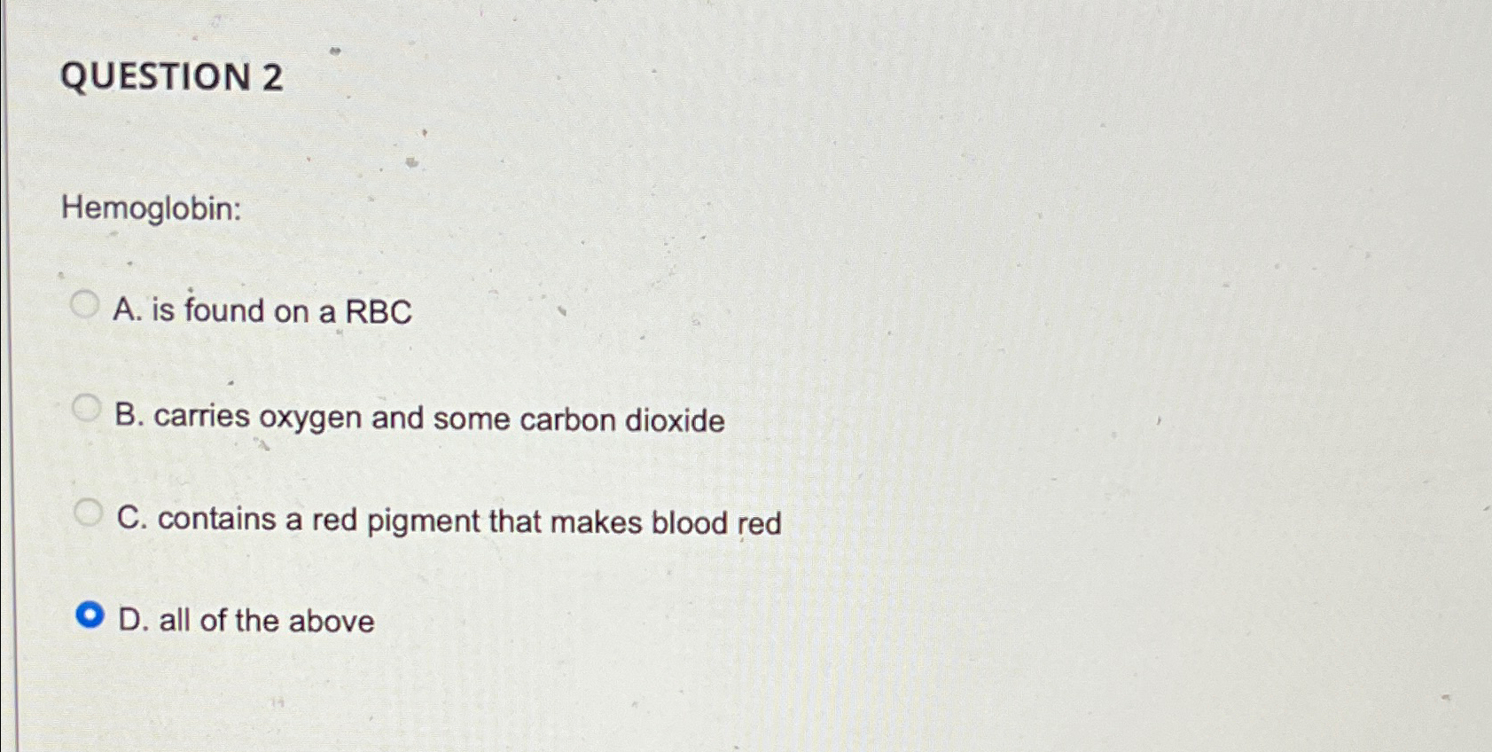 Solved QUESTION 2Hemoglobin:A. ﻿is found on a RBCB. ﻿carries | Chegg.com