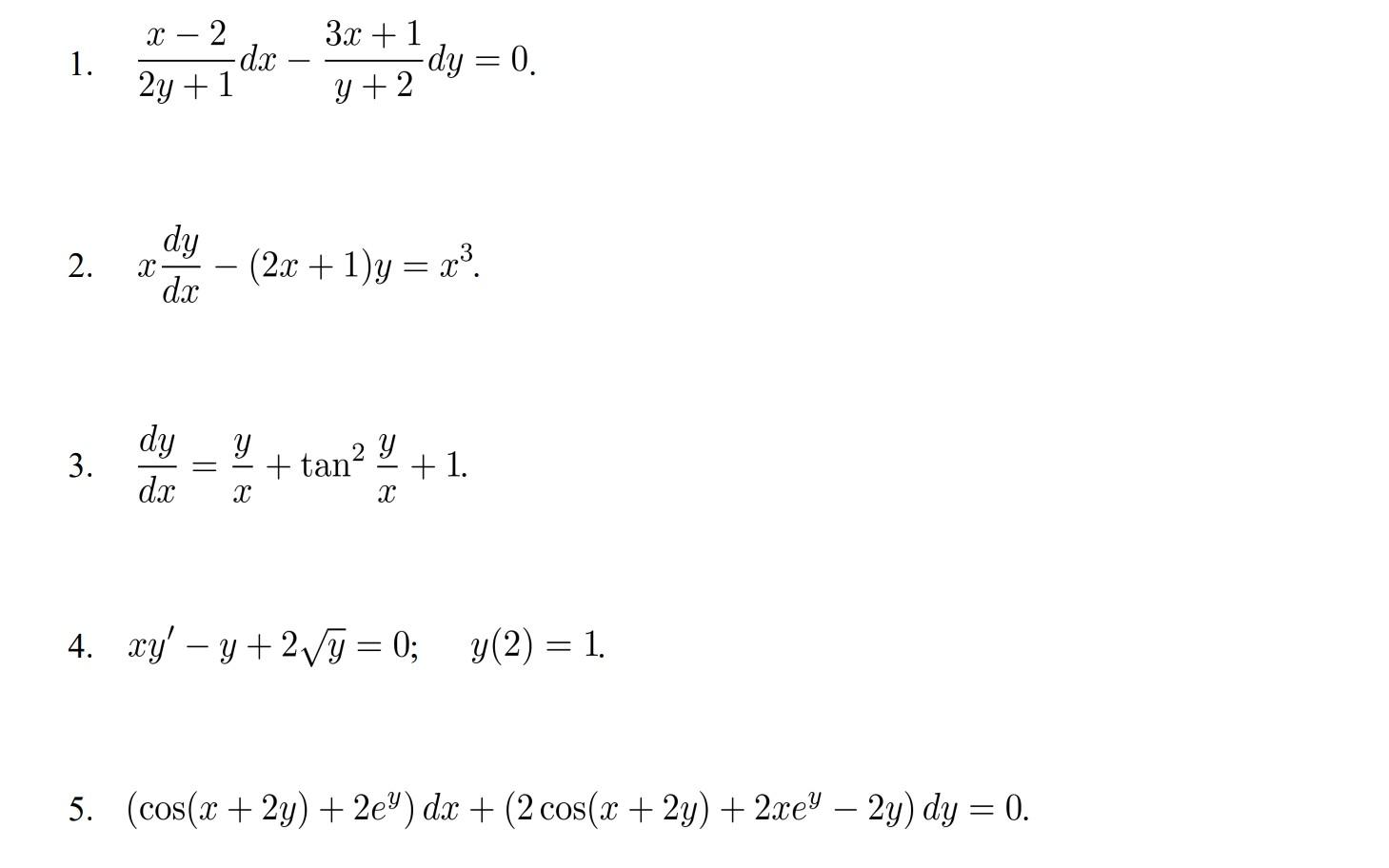 1. \( \frac{x-2}{2 y+1} d x-\frac{3 x+1}{y+2} d y=0 \). 2. \( x \frac{d y}{d x}-(2 x+1) y=x^{3} \) 3. \( \frac{d y}{d x}=\fra