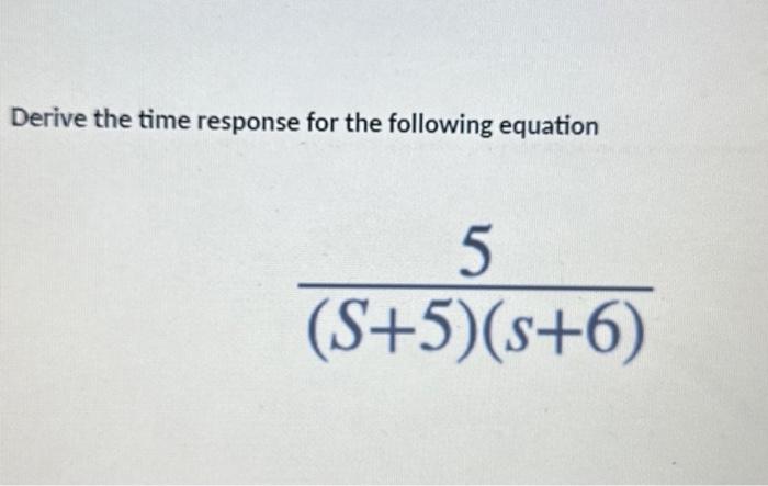 Solved Derive the time response for the following equation | Chegg.com