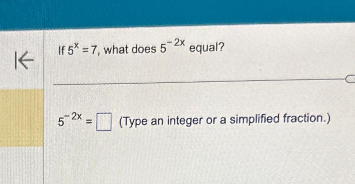 Solved If 5x=7, ﻿what does 5-2x ﻿equal?5-2x=, (Type an | Chegg.com