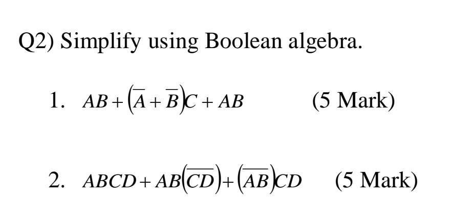 Solved Q2) Simplify using Boolean algebra. 1. AB+(A+B]C + AB | Chegg.com