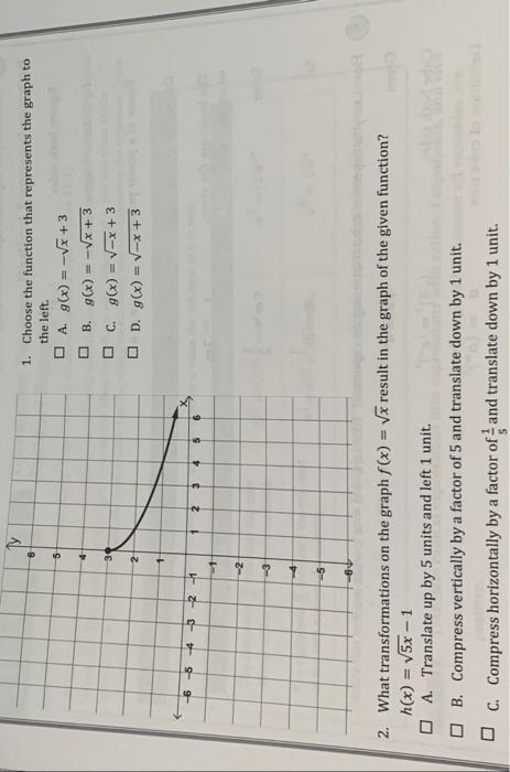 1. Choose the function that represents the graph to the left.
A. \( g(x)=-\sqrt{x}+3 \)
B. \( g(x)=-\sqrt{x+3} \)
C. \( g(x)=