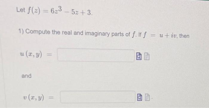 Solved Let F(z)=6z3−5z+3 1) Compute The Real And Imaginary | Chegg.com