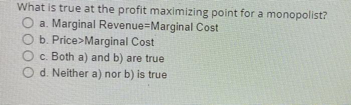 Solved What is true at the profit maximizing point for a | Chegg.com