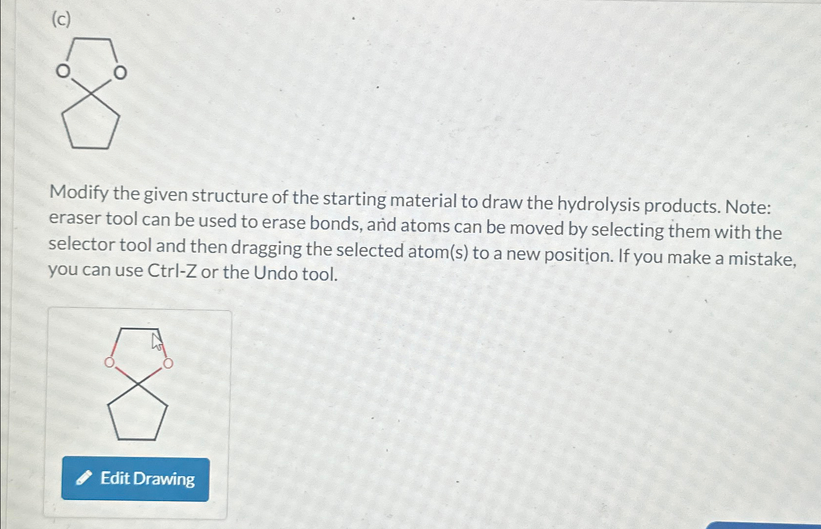 Solved Modify the given structure of the starting material | Chegg.com