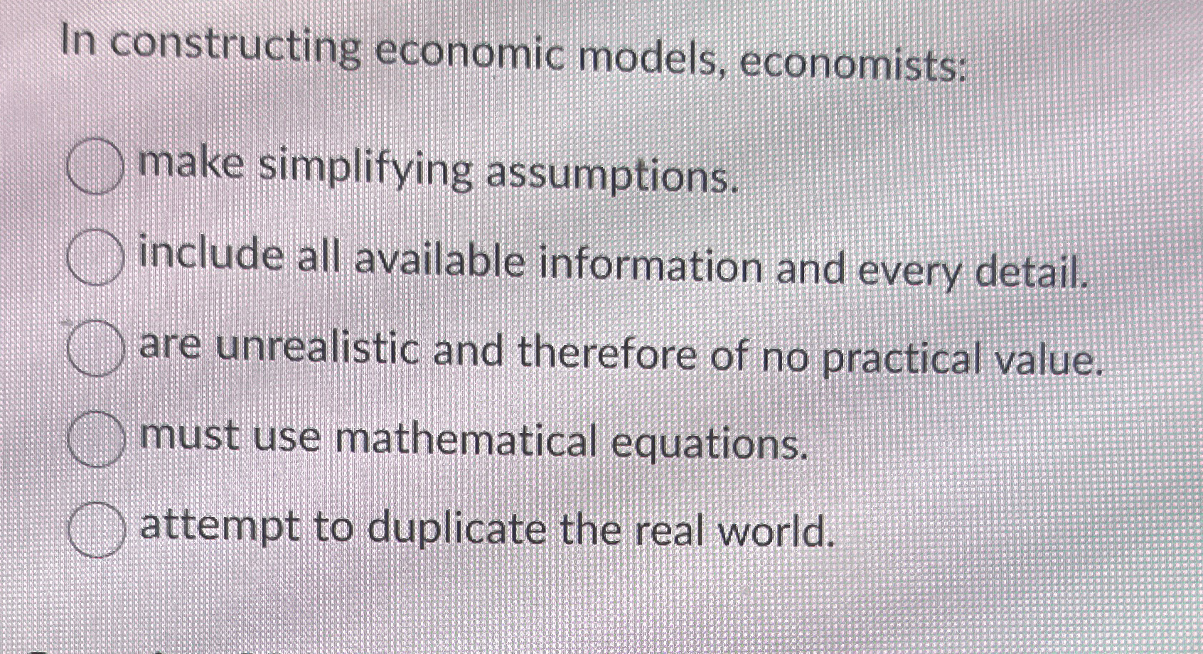 Solved In constructing economic models, economists:make | Chegg.com