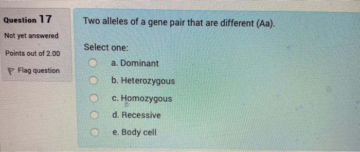 Solved Question 17 Two alleles of a gene pair that are | Chegg.com