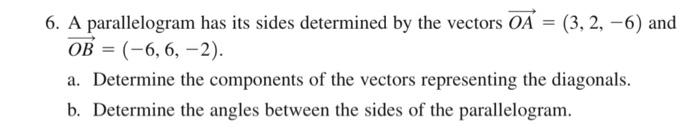 6. A parallelogram has its sides determined by the vectors \( \overrightarrow{O A}=(3,2,-6) \) and \( \overrightarrow{O B}=(-