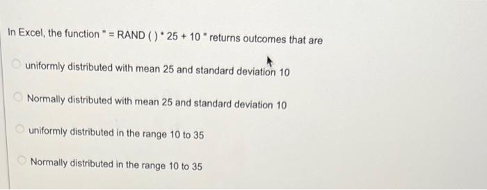 Solved n Excel, the function " = RAND ()∗25+10 " returns | Chegg.com