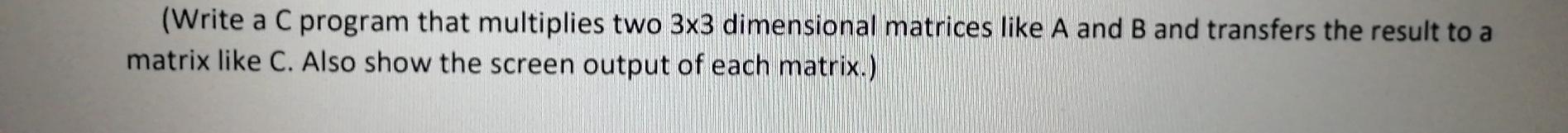 Solved (Write a C program that multiplies two 3x3 | Chegg.com