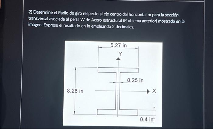 2) Determine el Radio de giro respecto al eje centroidal horizontal rx para la sección transversal asociada al perfil W de Ac