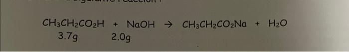 Solved CH3CH2CO2H+NaOH→CH3CH2CO2Na+H2O 3.7g2.0g | Chegg.com