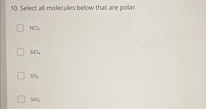 Solved 10. Select all molecules below that are polar. NCl3 | Chegg.com