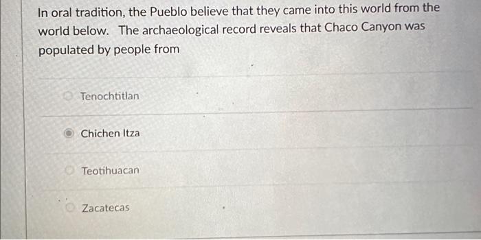 In oral tradition the Pueblo believe that they came Chegg