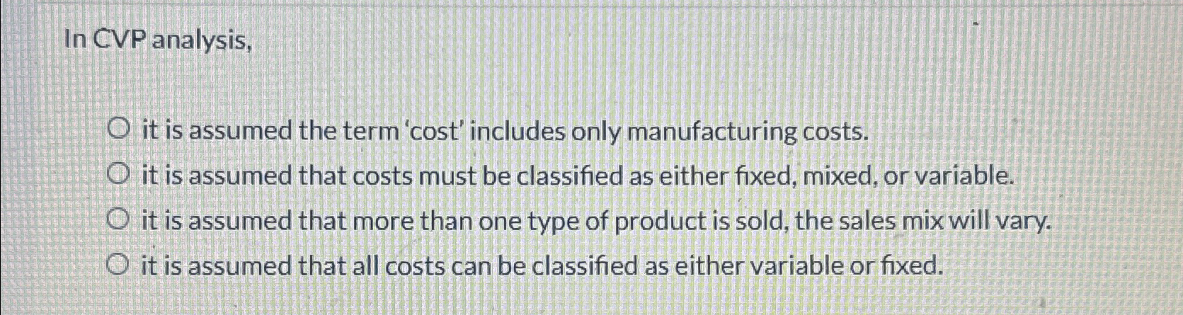 Solved In CVP analysis,it is assumed the term 'cost' | Chegg.com