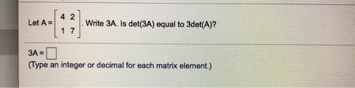 Solved 4 2 Let A = .Write 3A. Is det(3A) equal to 3det(A)? 1 | Chegg.com