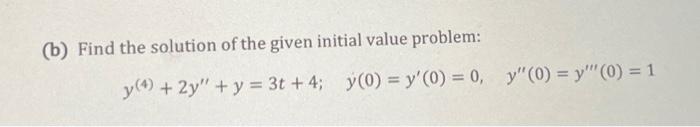 Solved (b) Find the solution of the given initial value | Chegg.com