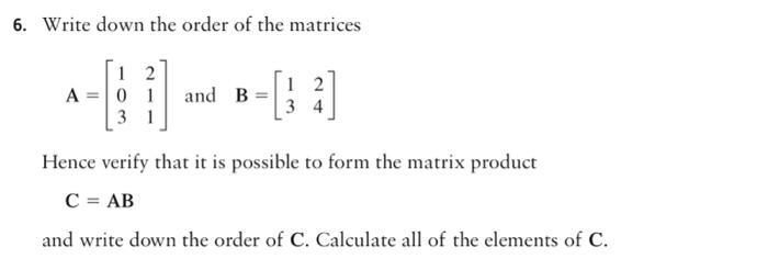Solved 6. Write down the order of the matrices 1 2 A = 0 1 | Chegg.com