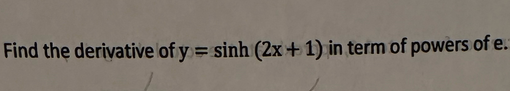 Solved Find the derivative of y=sinh(2x+1) ﻿in term of | Chegg.com