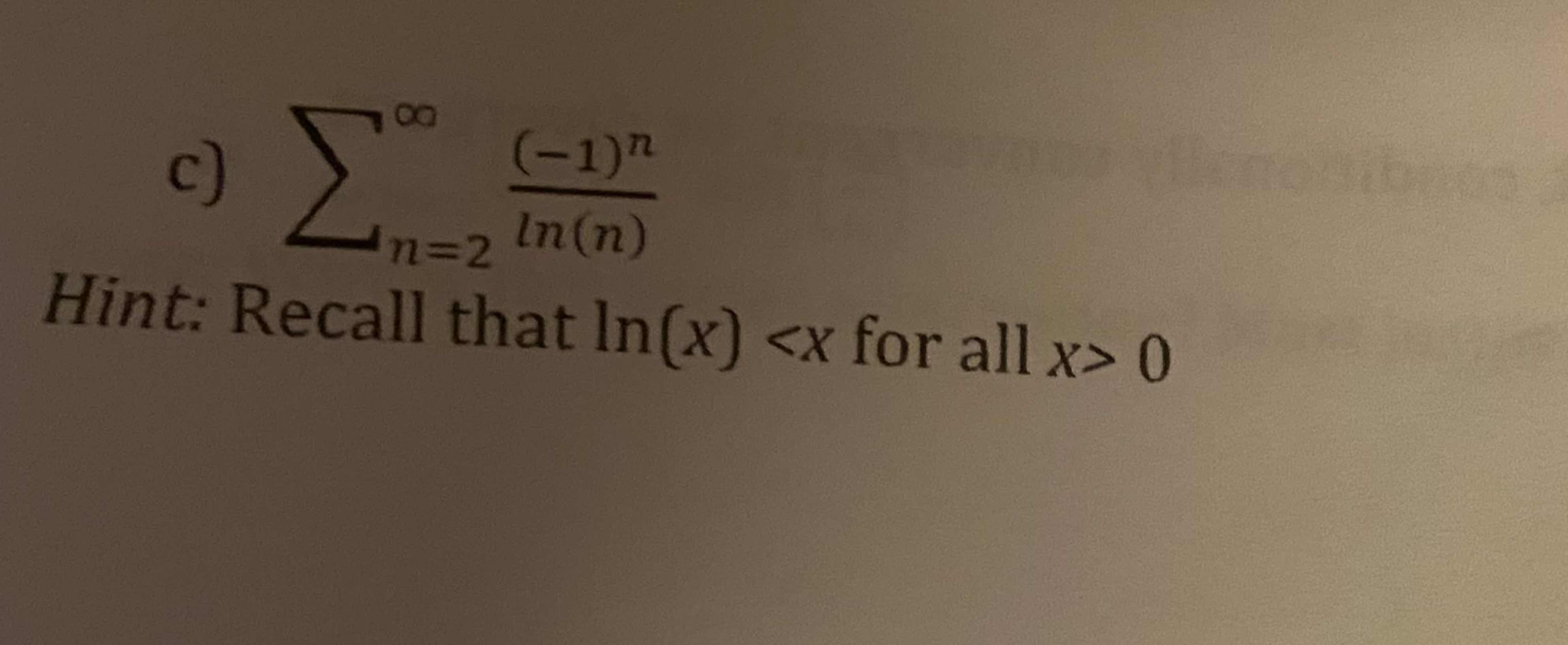 Solved c) ∑n=2∞(1)nln(n)Hint Recall that ln(x)0 .