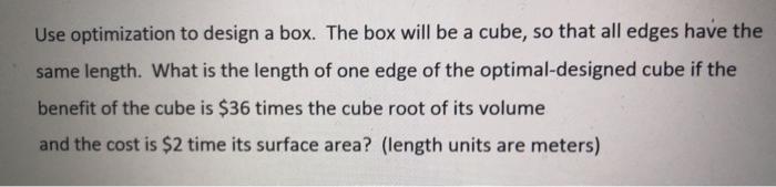 Solved Use optimization to design a box. The box will be a | Chegg.com