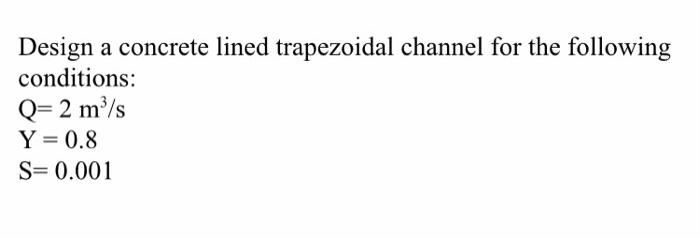 Solved Design a concrete lined trapezoidal channel for the | Chegg.com