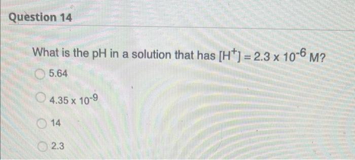 Solved Question 14 What is the pH in a solution that has | Chegg.com