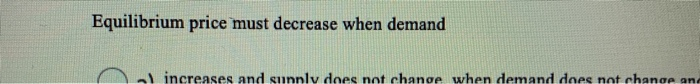 solved equilibrium price must decrease when... Equilibrium price must decrease when demand al | Chegg.com