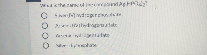 Solved What is the name of the compound Ag(HPO4)2? | Chegg.com