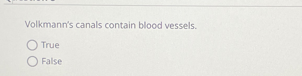 Solved Volkmann's canals contain blood vessels.TrueFalse | Chegg.com