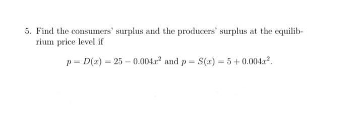 Solved 5. Find the consumers' surplus and the producers' | Chegg.com