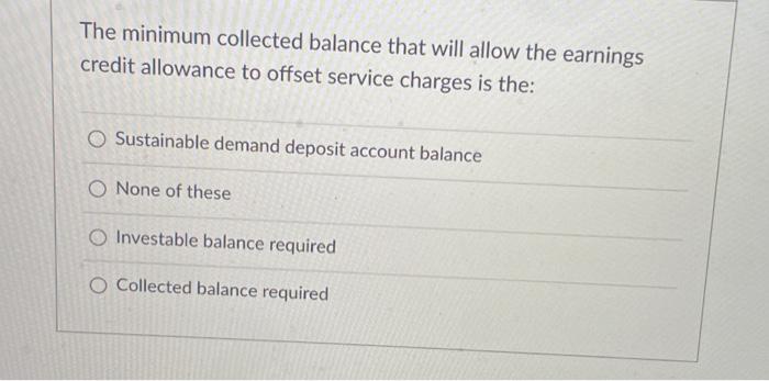 Solved The minimum collected balance that will allow the | Chegg.com