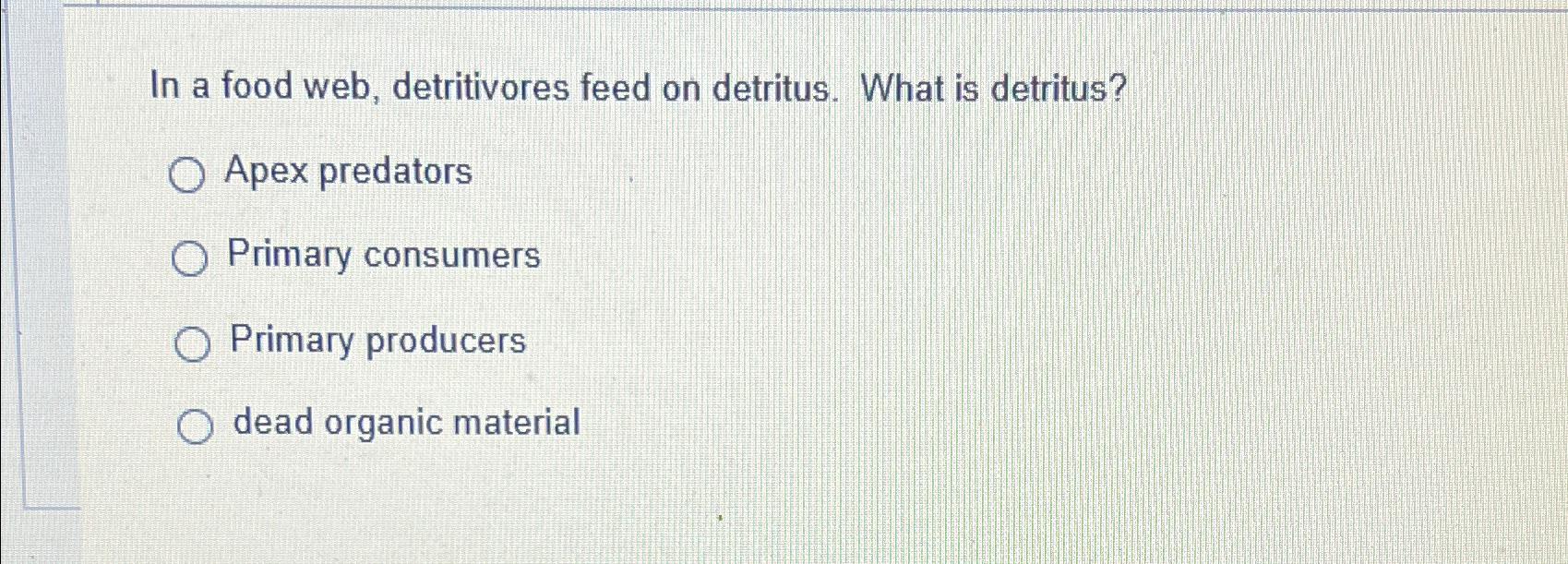 Solved In a food web, detritivores feed on detritus. What is Biology Diagrams