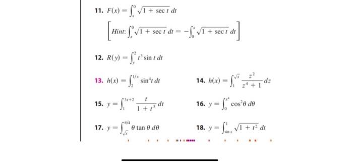 11. F(x)=√I + sect dt [Hint: [: √/1 + 50cr dr = -√/1 + secr dr] Hint: dt 12. R(y) - fr sint dr 13. h(x)=sint dr 3x+2 1 15. y