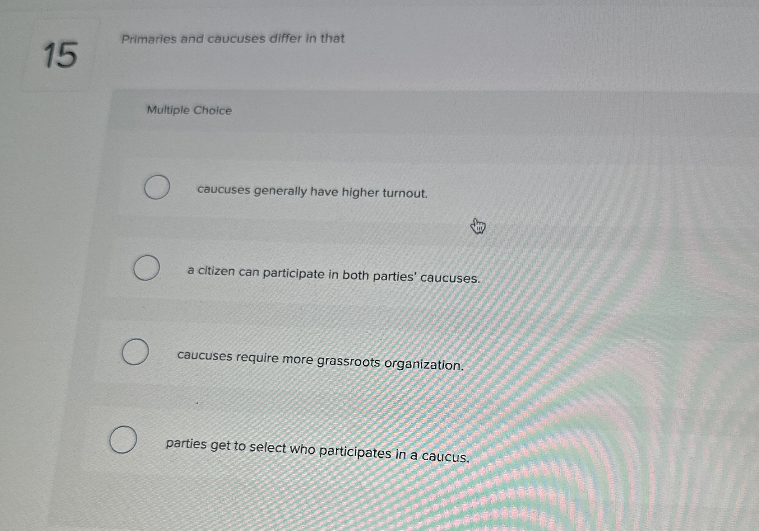 Solved 15Primaries and caucuses differ in thatMultiple | Chegg.com