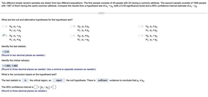 Two dfferent simple random samples are drawn from two ditterent populations. The first sample consists of 40 people with 22 h