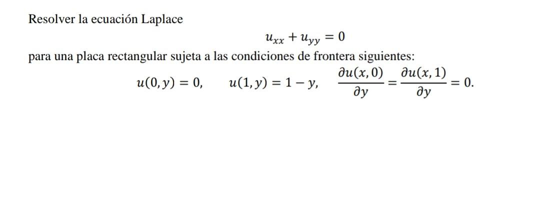 Resolver la ecuación Laplace \[ u_{x x}+u_{y y}=0 \] para una placa rectangular sujeta a las condiciones de frontera siguient