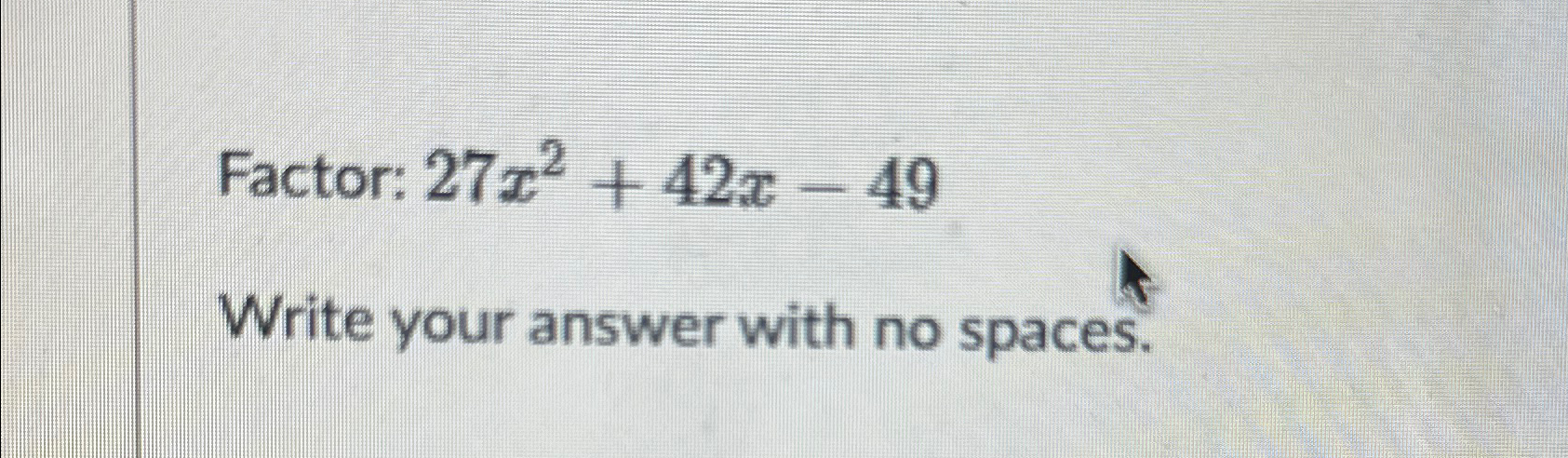 Solved Factor: 27x2+42x-49Write your answer with no spaces. | Chegg.com