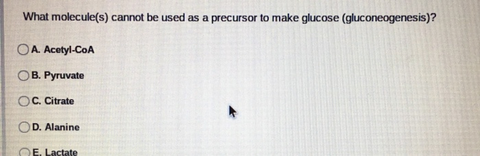 Solved What molecule(s) cannot be used as a precursor to | Chegg.com