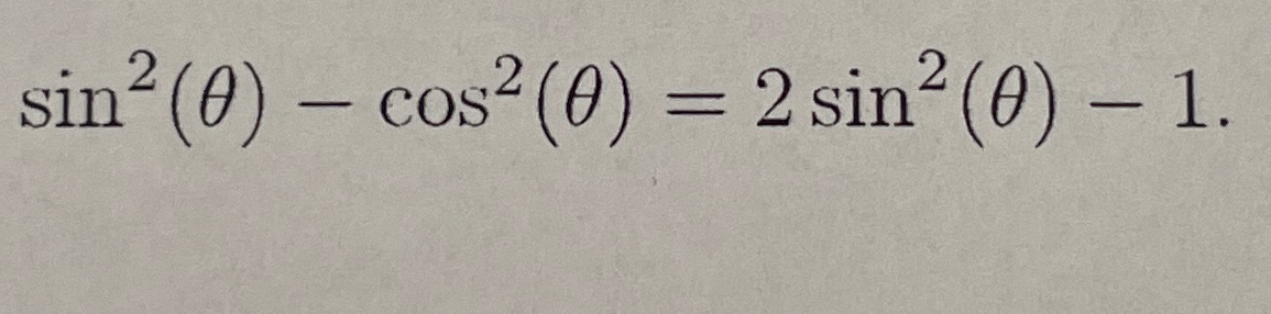 Solved sin2(θ)-cos2(θ)=2sin2(θ)-1 | Chegg.com