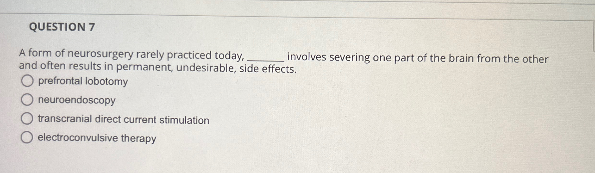 Solved QUESTION 7A form of neurosurgery rarely practiced | Chegg.com