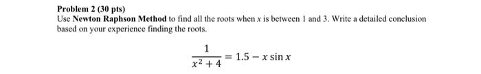 Solved Problem 2 (30 pts) Use Newton Raphson Method to find | Chegg.com