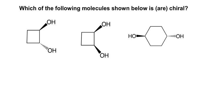 Solved Which Of The Following Molecules Shown Below Is (are) | Chegg.com