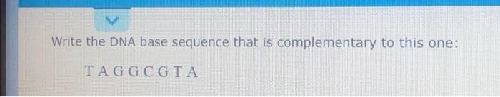 Solved Write the DNA base sequence that is complementary to | Chegg.com