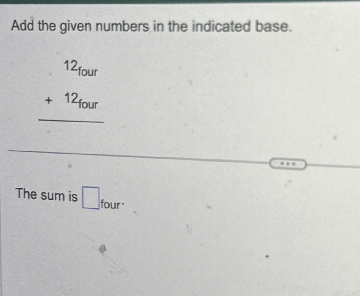 Solved Add the given numbers in the indicated | Chegg.com