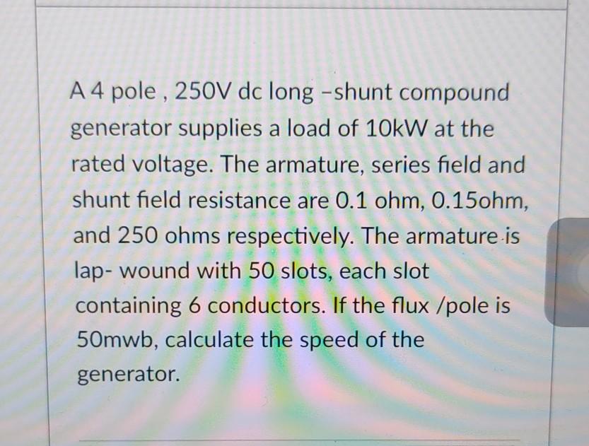 Solved A4 pole , 250V dc longshunt compound generator