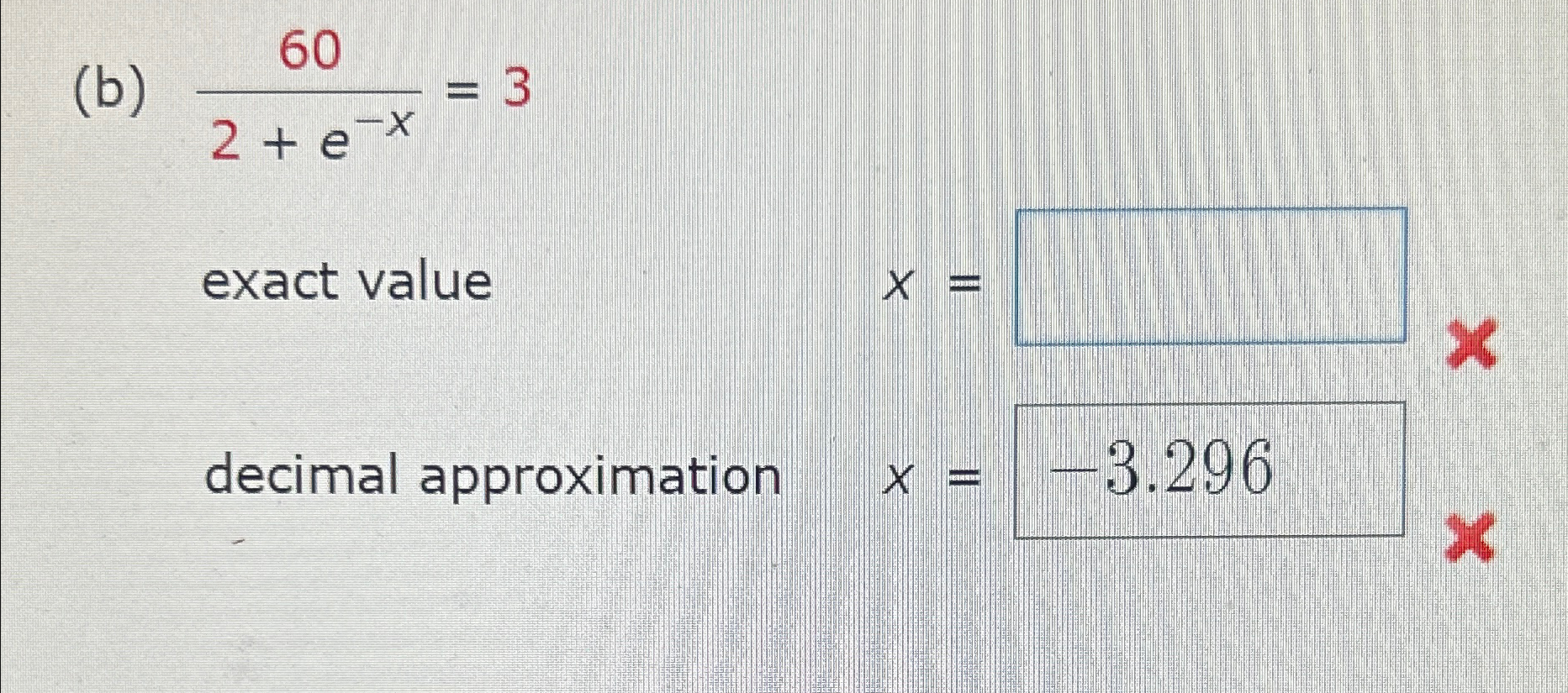 Solved (b) 602+e-x=3exact valuex=decimal approximation x= | Chegg.com