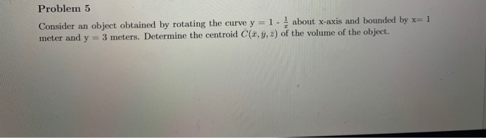 Solved Problem 5 Consider An Object Obtained By Rotating The | Chegg.com